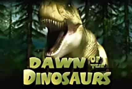 Dawn of the Dinosaurs