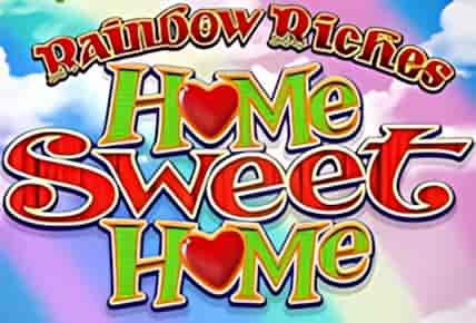 Rainbow Riches Home Sweet Home