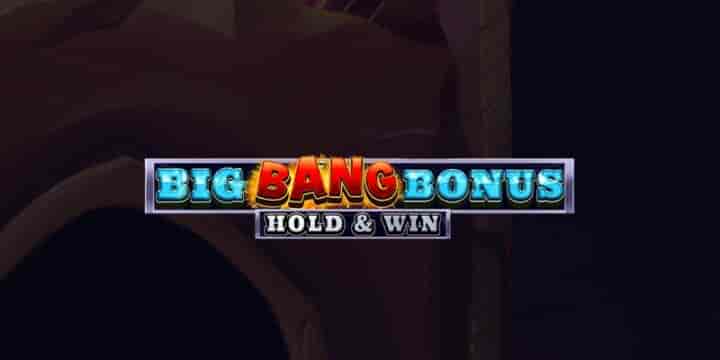 Big Bang Bonus: Hold &amp; Win 