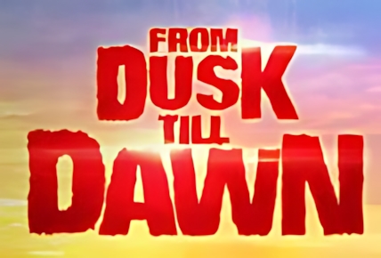 From Dusk Till Dawn