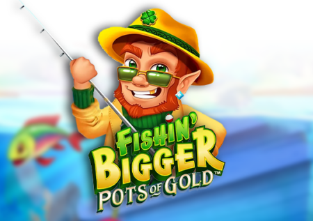 Fishin Bigger: Pots of Gold